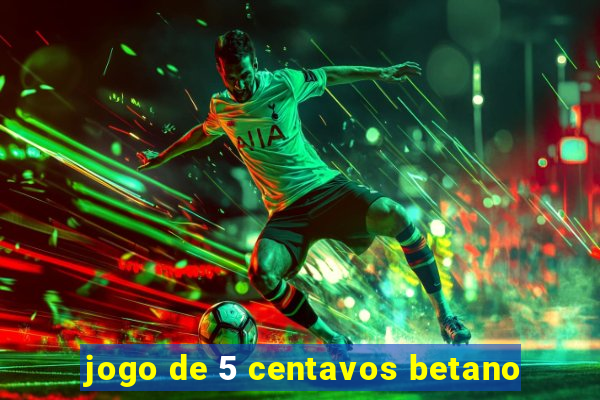 jogo de 5 centavos betano